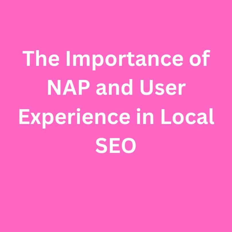 The Importance of NAP and User Experience in Local SEO